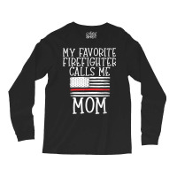 Thin Red Line Mom My Favorite Firefighter Calls Me Mom Long Sleeve Shirts | Artistshot