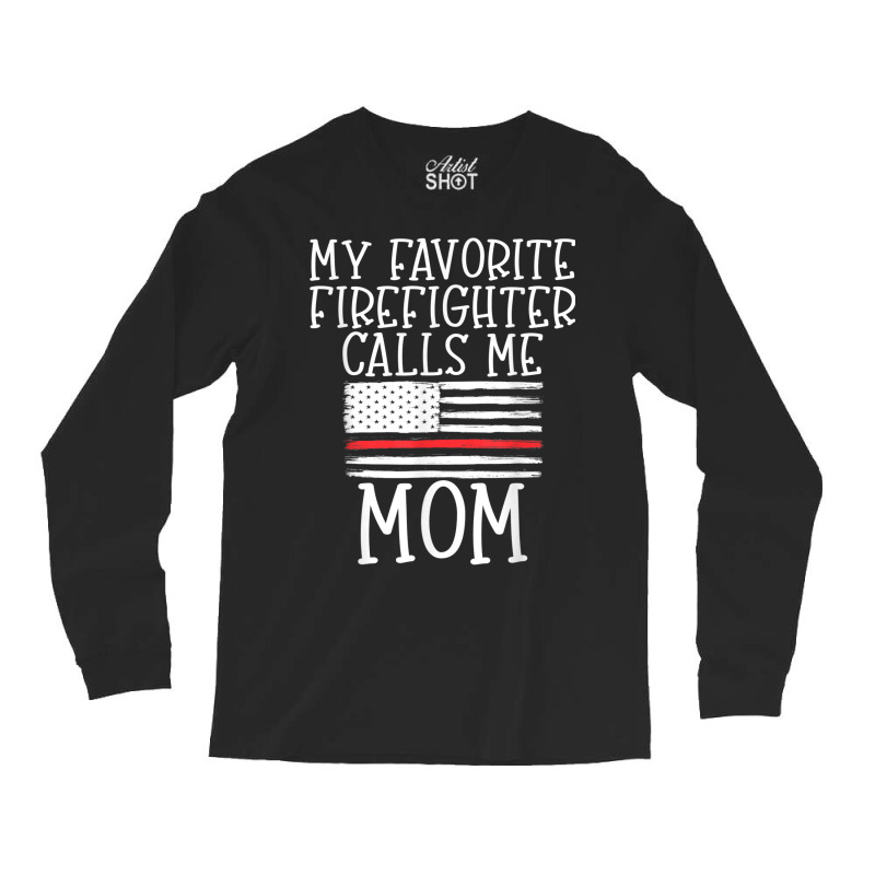 Thin Red Line Mom My Favorite Firefighter Calls Me Mom Long Sleeve Shirts | Artistshot