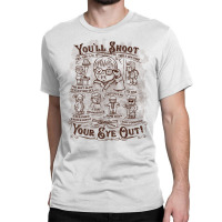 Youll Shoot Your Eye Out Gift Classic T-shirt | Artistshot