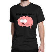 Limited Edition How Ridiculous2 Classic T-shirt | Artistshot