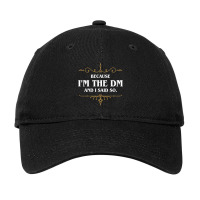 Because I'm The Master And I Said So Funny Tabletop Rpg Meme Adjustable Cap | Artistshot