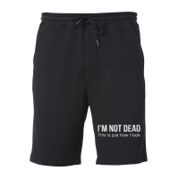 I'm Not Dead This Is Just How I Look Quote Dark Humor Fleece Short | Artistshot