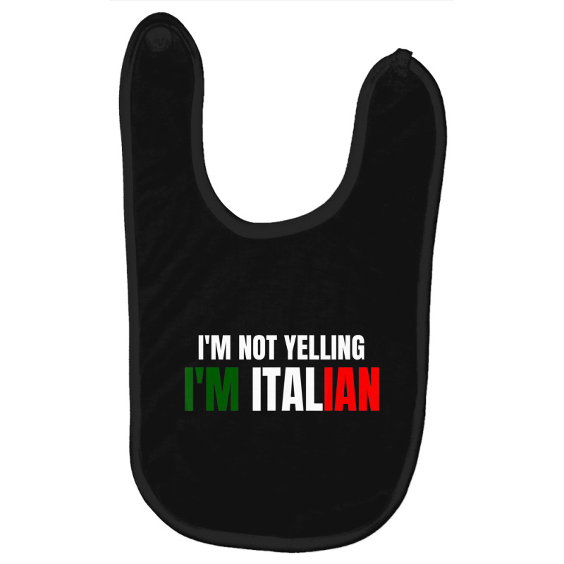 I'm Not Yelling, I'm Italian Italy Joke Italia Loud Baby Bibs by longho | Artistshot