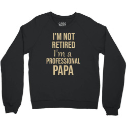 I'm not retired I'm a professional papa Crewneck Sweatshirt | Artistshot