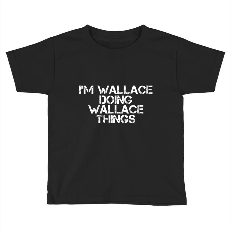 I'm Wallace Doing Wallace Things Toddler T-shirt by longho | Artistshot