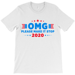 omg please make it stop 2020 T-Shirt | Artistshot