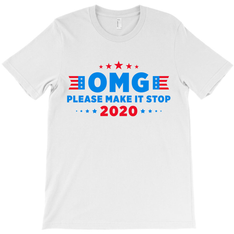 Omg Please Make It Stop 2020 T-shirt | Artistshot