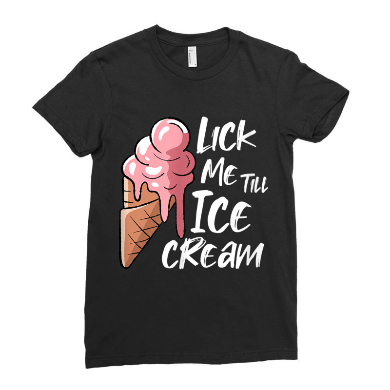 Lick Me Till Ice Cream T Shirt Ladies Fitted T-Shirt by catotdmontis | Artistshot