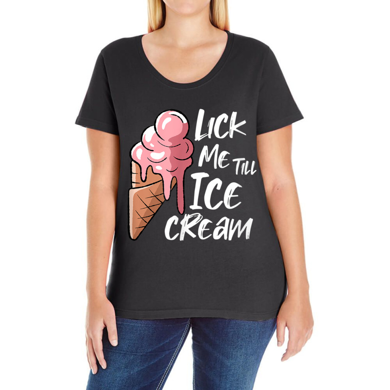 Lick Me Till Ice Cream T Shirt Ladies Curvy T-Shirt by catotdmontis | Artistshot