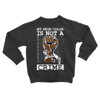 My Skin Color Is Not A Crime Black History Month Blm T Shirt Toddler Sweatshirt | Artistshot