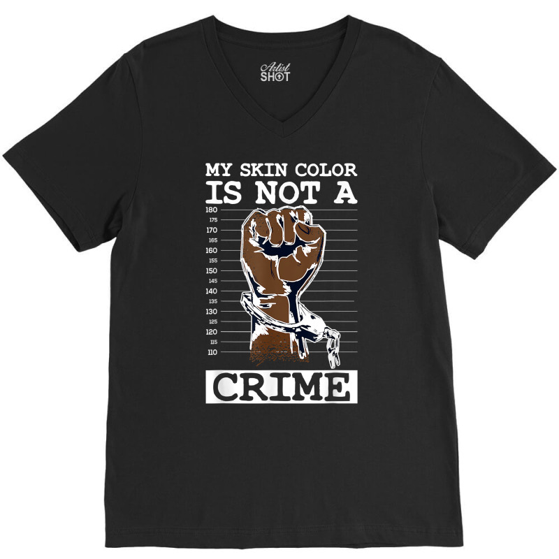 My Skin Color Is Not A Crime Black History Month Blm T Shirt V-neck Tee | Artistshot