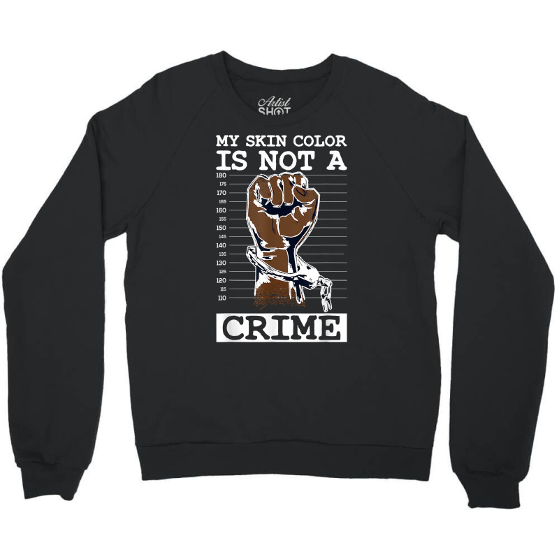 My Skin Color Is Not A Crime Black History Month Blm T Shirt Crewneck Sweatshirt | Artistshot