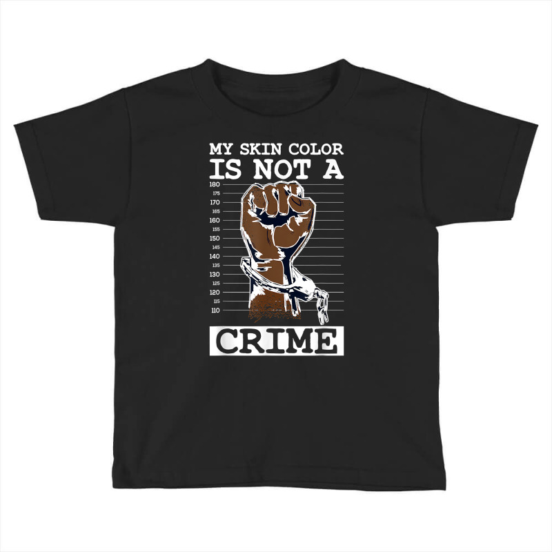 My Skin Color Is Not A Crime Black History Month Blm T Shirt Toddler T-shirt | Artistshot