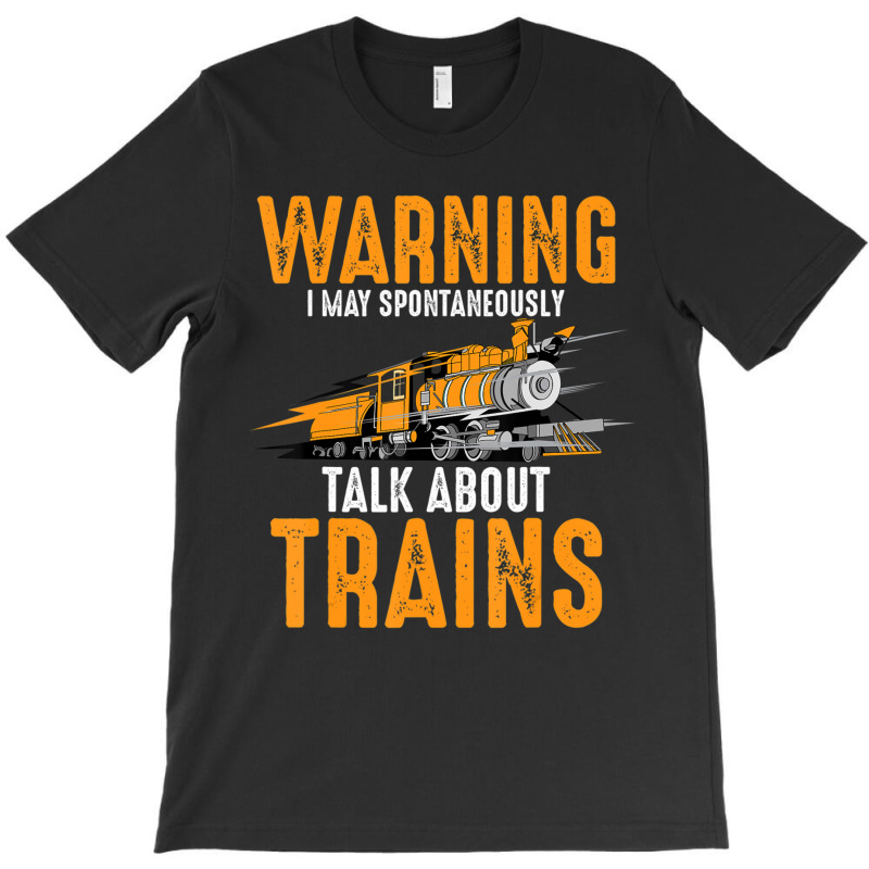 Limited Edition Cute Warning May Spontaneously Talk About Trains T-shirt | Artistshot