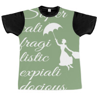 Supercalifragilisticexpialidocious   Mary Poppins Graphic T-shirt | Artistshot