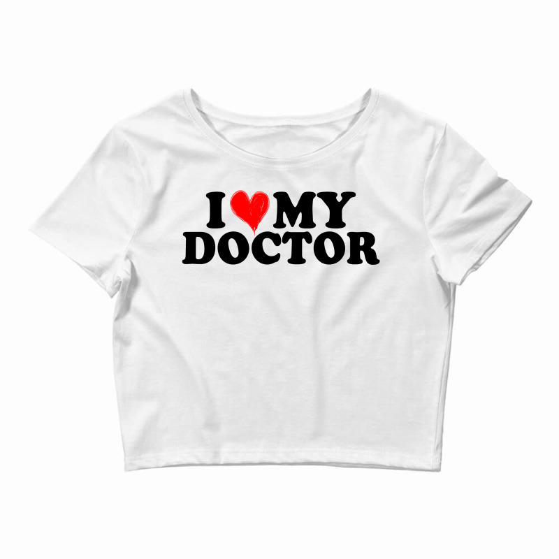 I Love My Doctor For Light Crop Top by Gurkan | Artistshot