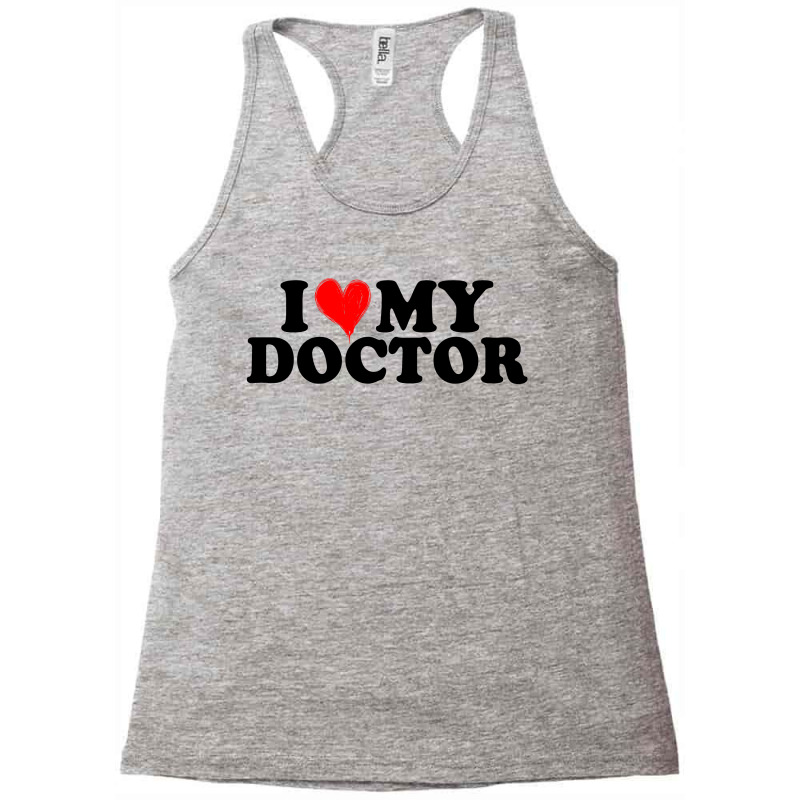 I Love My Doctor For Light Racerback Tank by Gurkan | Artistshot