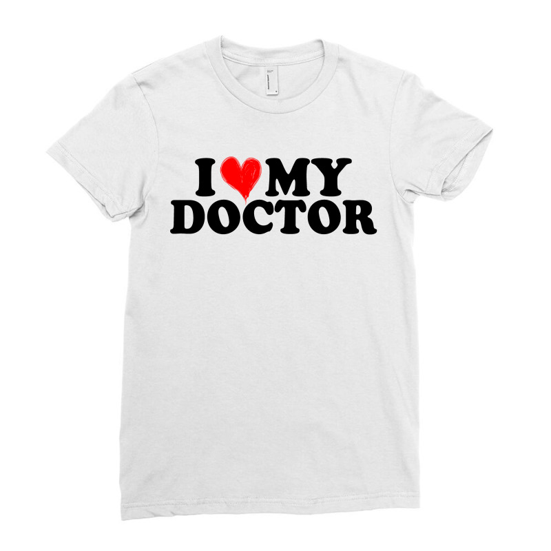 I Love My Doctor For Light Ladies Fitted T-Shirt by Gurkan | Artistshot