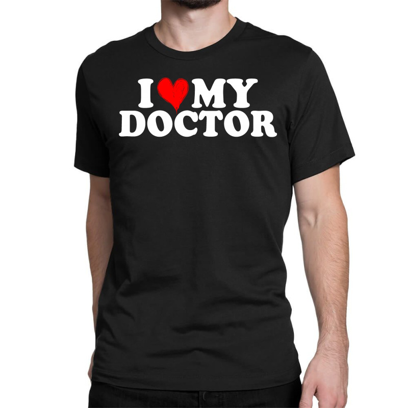 I Love My Doctor For Dark Classic T-shirt by Gurkan | Artistshot