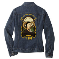 There Are Some Who Call Me Tim Ladies Denim Jacket | Artistshot