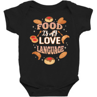 Food Is My Love Language T  Shirt Food Is My Love Language T  Shirt Baby Bodysuit | Artistshot