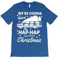 We're Gonna Have The Hap Hap Happiest Christmas T-shirt | Artistshot