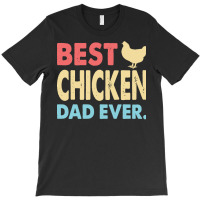 Fathers Day Gift Ideas T  Shirt Best Chicken Dad Ever Funny Papa Fathe T-shirt | Artistshot