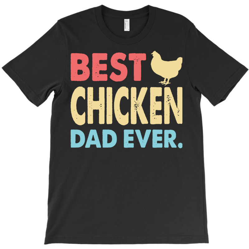 Fathers Day Gift Ideas T  Shirt Best Chicken Dad Ever Funny Papa Fathe T-Shirt by heloise3085 | Artistshot