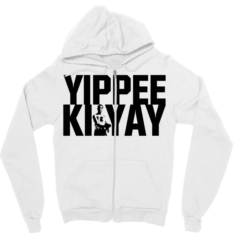 Yippee Ki Yay 4 Zipper Hoodie | Artistshot