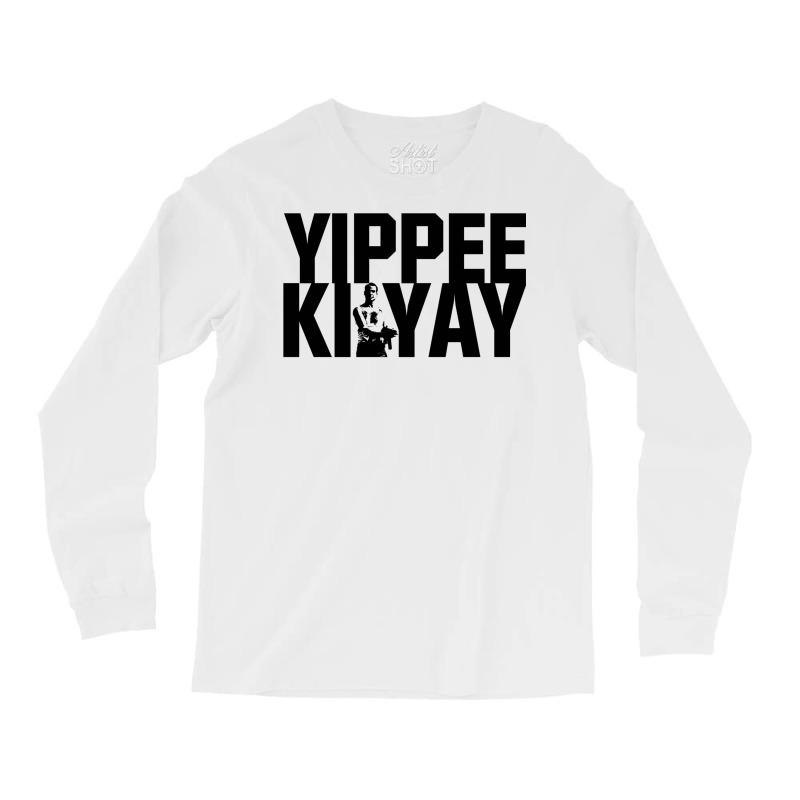 Yippee Ki Yay 4 Long Sleeve Shirts | Artistshot