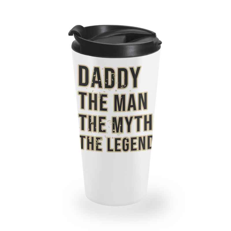 Daddy The Man The Myth The Legend Travel Mug | Artistshot