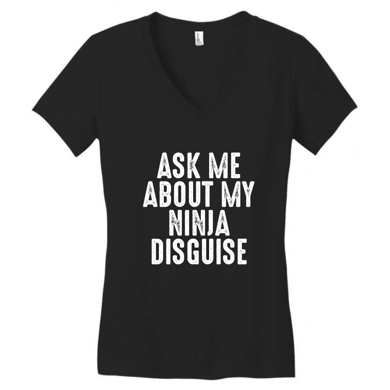 Ask Me About My Ninja Disguise Shirt Women's V-neck T-shirt | Artistshot