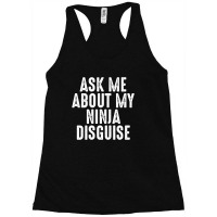 Ask Me About My Ninja Disguise Shirt Racerback Tank | Artistshot