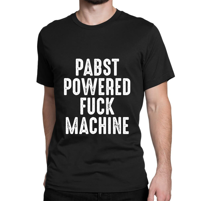 Pabst Powered Fuck Machine Shirt‏ Classic T-shirt by FAICAL | Artistshot