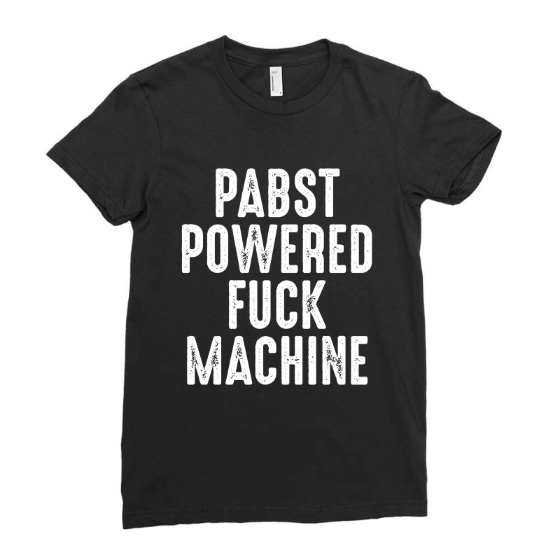 Pabst Powered Fuck Machine Shirt‏ Ladies Fitted T-Shirt by FAICAL | Artistshot