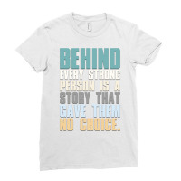 Behind Every Strong Person Is A Story That Gave Them No Choice Ladies Fitted T-shirt | Artistshot