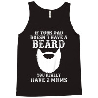 Kids If Your Dad Doesn't Have A Beard You Really Have 2 Moms Shir Tank Top | Artistshot