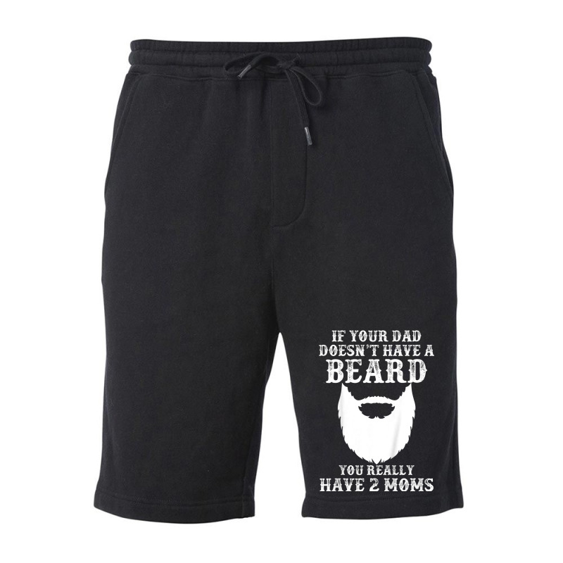 Kids If Your Dad Doesn't Have A Beard You Really Have 2 Moms Shir Fleece Short | Artistshot