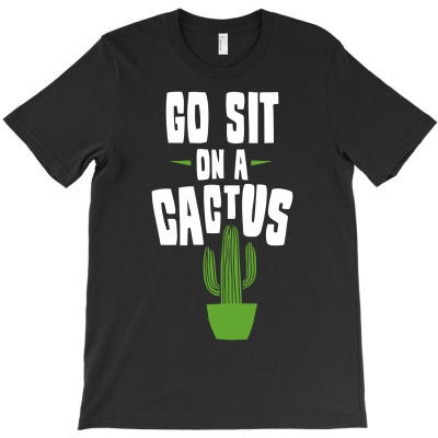 Go Sit On A Cactus Funny T-shirt Designed By Tomi Panca