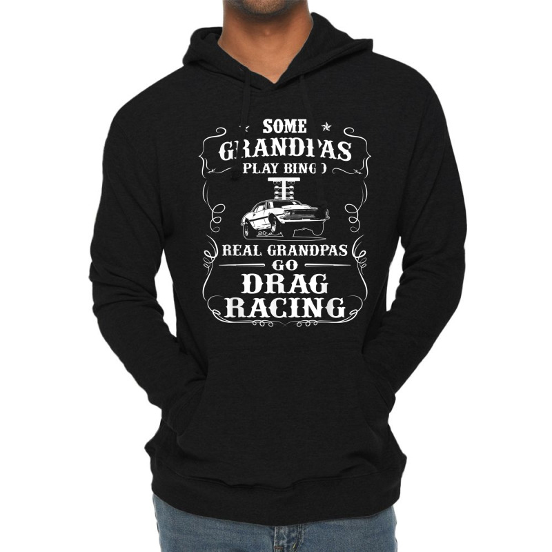 Mens Some Grandpas Play Bingo Real Grandpas Go Drag Racing Lightweight Hoodie by THOMASBUEHLER | Artistshot