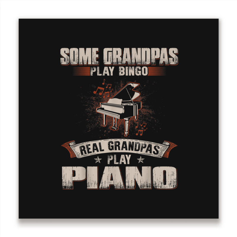 Mens Some Grandpas Play Bingo Real Grandpas Play Piano Metal Print Square | Artistshot