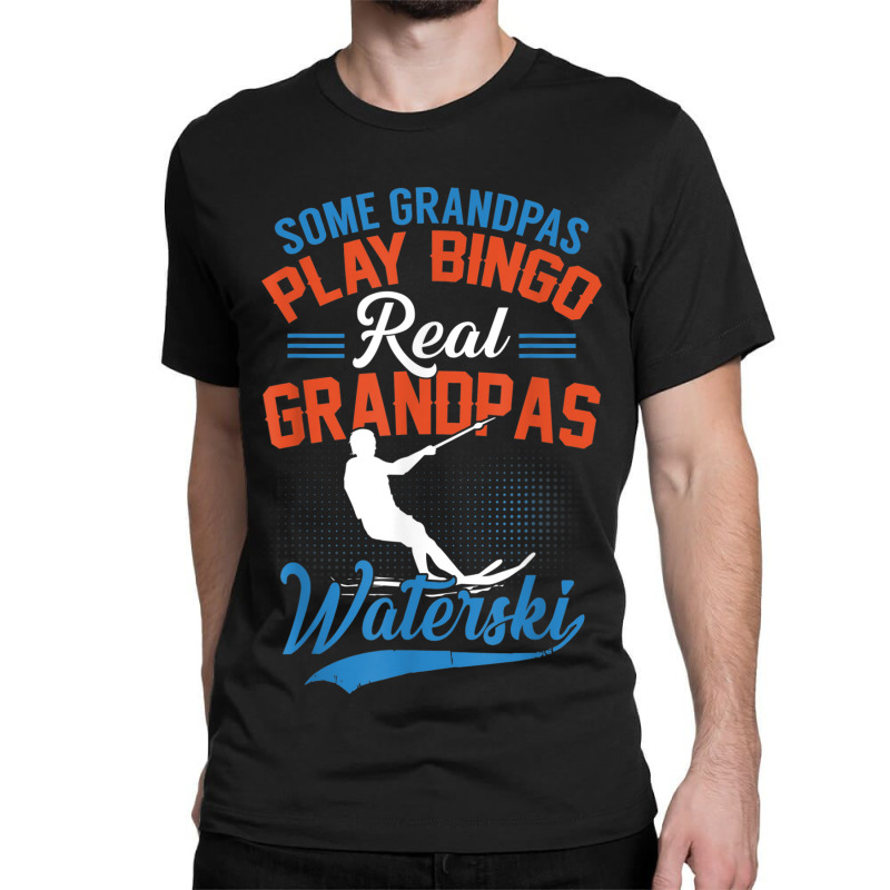 Mens Some Grandpas Play Bingo Real Grandpas Waterski Classic T-shirt by THOMASBUEHLER | Artistshot