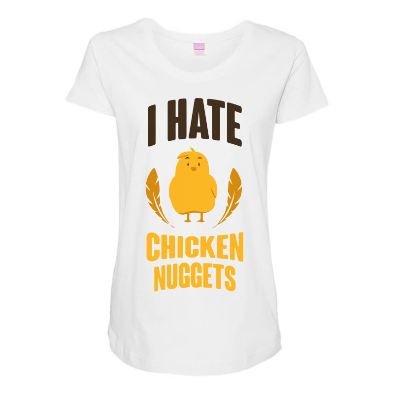 I Hate Chicken Nuggets Funny Maternity Scoop Neck T-shirt | Artistshot