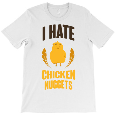 I Hate Chicken Nuggets Funny T-shirt Designed By Tomi Panca
