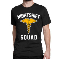 Night Shift Squad Nurse Gift Classic T-shirt | Artistshot