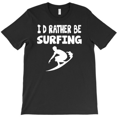 I'd Rather Be Surfing Watersport T-shirt Designed By Tomi Panca
