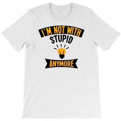 I'm Not With Stupid Anymore Women's T-shirt Designed By Tomi Panca