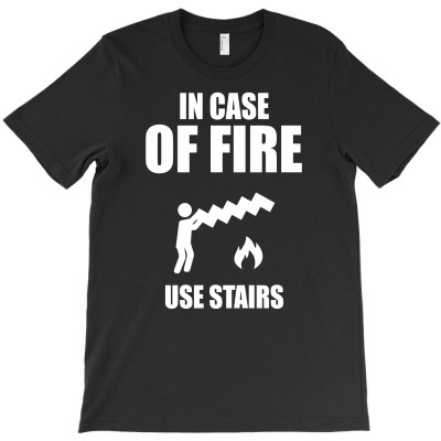 In Case Of Fire Use Stairs Funny T-shirt Designed By Tomi Panca