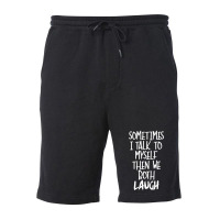 Sometimes I Talk To Myself Funny Fleece Short | Artistshot