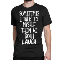 Sometimes I Talk To Myself Funny Classic T-shirt | Artistshot